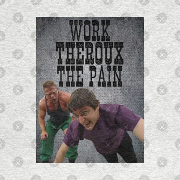 Work THEROUX The Pain - Louis Theroux Gym Edition by Therouxgear